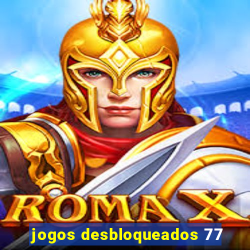 jogos desbloqueados 77